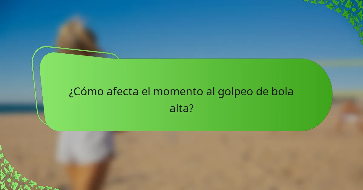 ¿Cómo afecta el momento al golpeo de bola alta?