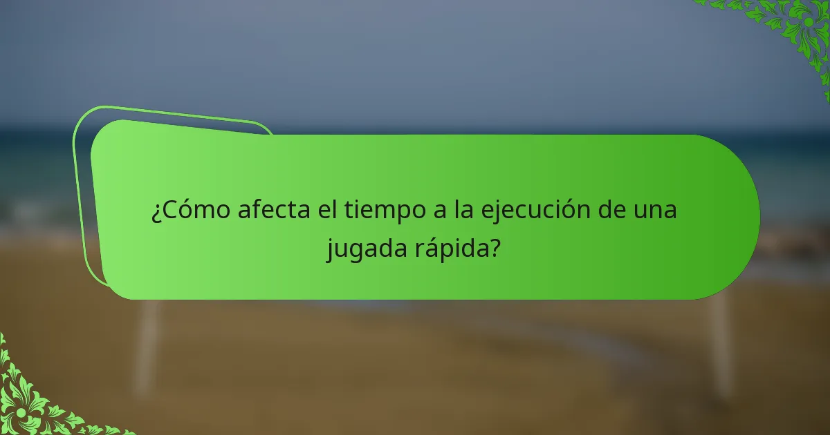 ¿Cómo afecta el tiempo a la ejecución de una jugada rápida?