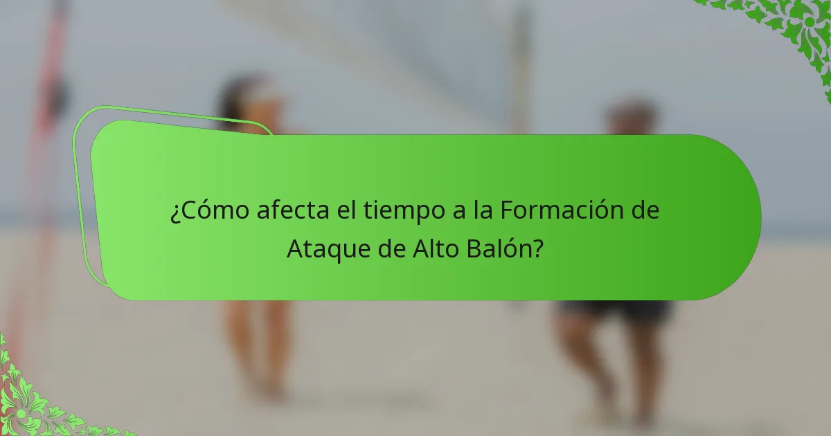 ¿Cómo afecta el tiempo a la Formación de Ataque de Alto Balón?
