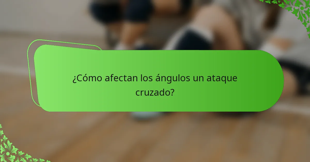 ¿Cómo afectan los ángulos un ataque cruzado?