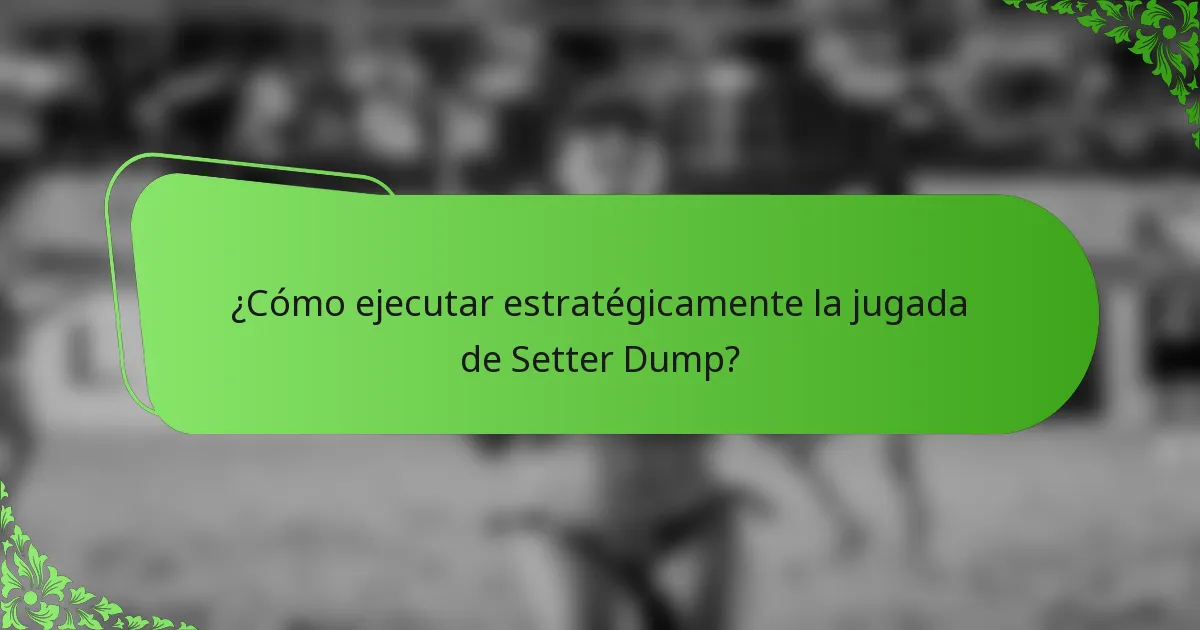 ¿Cómo ejecutar estratégicamente la jugada de Setter Dump?
