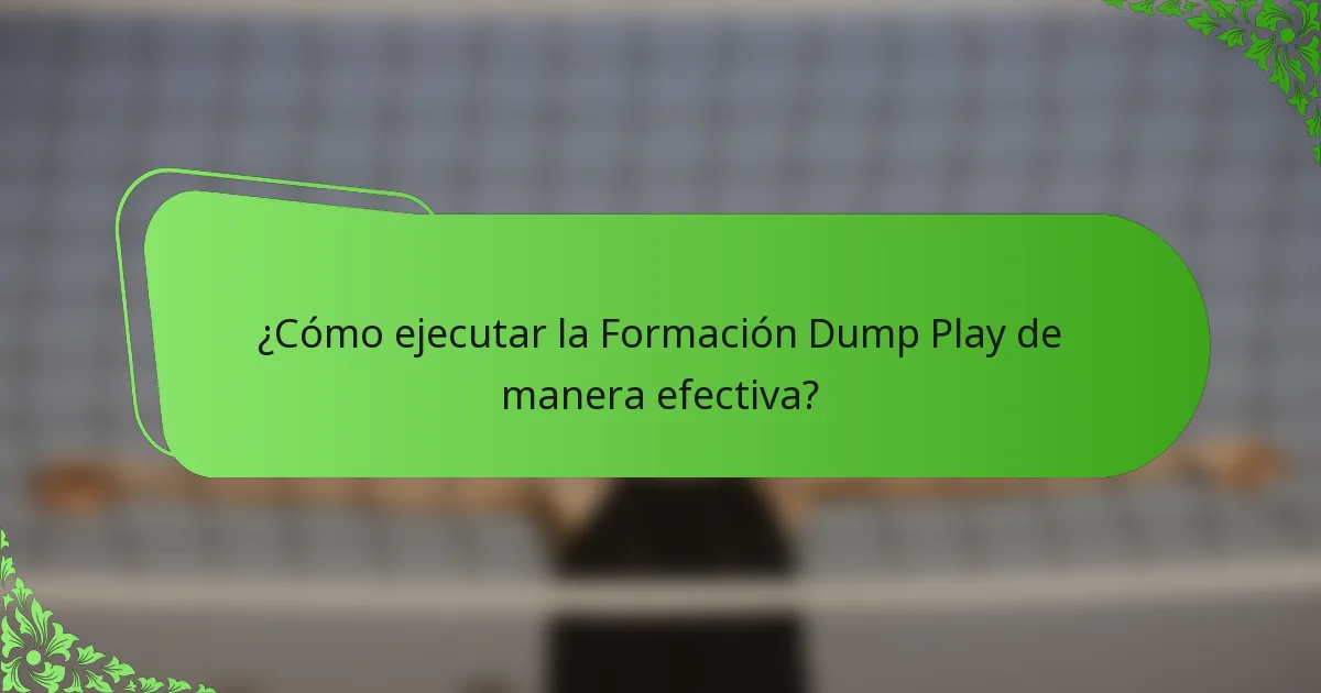 ¿Cómo ejecutar la Formación Dump Play de manera efectiva?