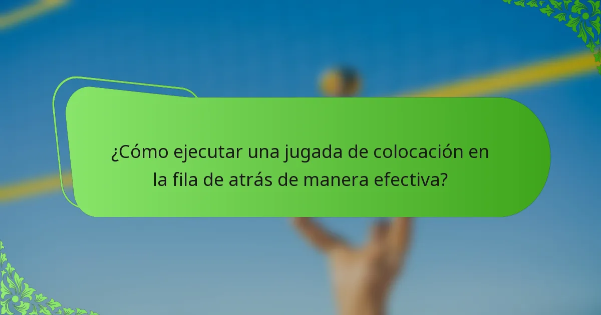 ¿Cómo ejecutar una jugada de colocación en la fila de atrás de manera efectiva?