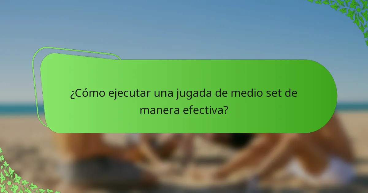 ¿Cómo ejecutar una jugada de medio set de manera efectiva?