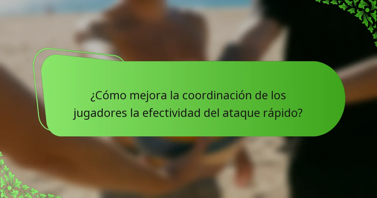 ¿Cómo mejora la coordinación de los jugadores la efectividad del ataque rápido?