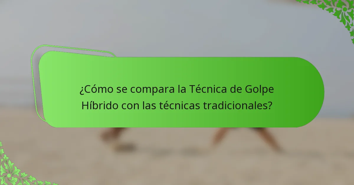 ¿Cómo se compara la Técnica de Golpe Híbrido con las técnicas tradicionales?