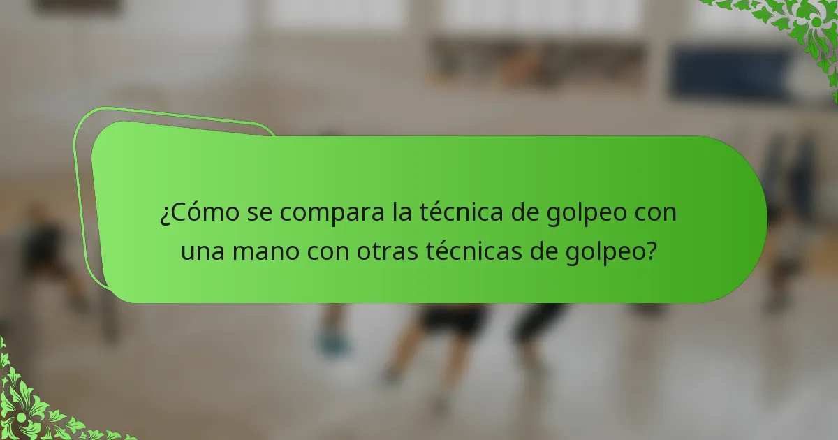 ¿Cómo se compara la técnica de golpeo con una mano con otras técnicas de golpeo?