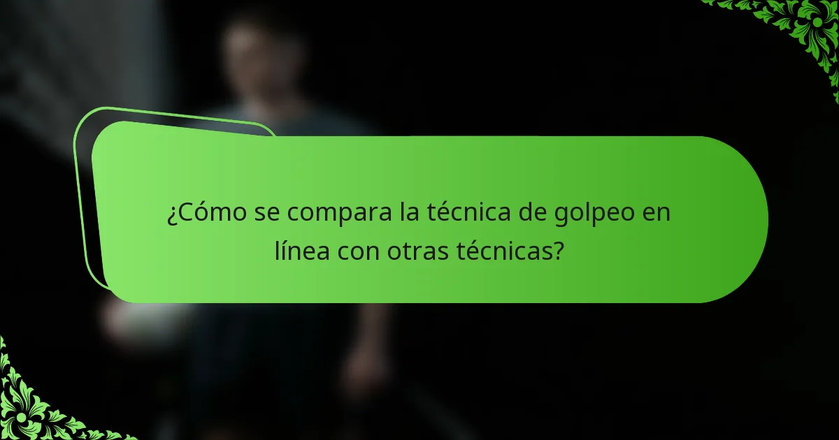 ¿Cómo se compara la técnica de golpeo en línea con otras técnicas?
