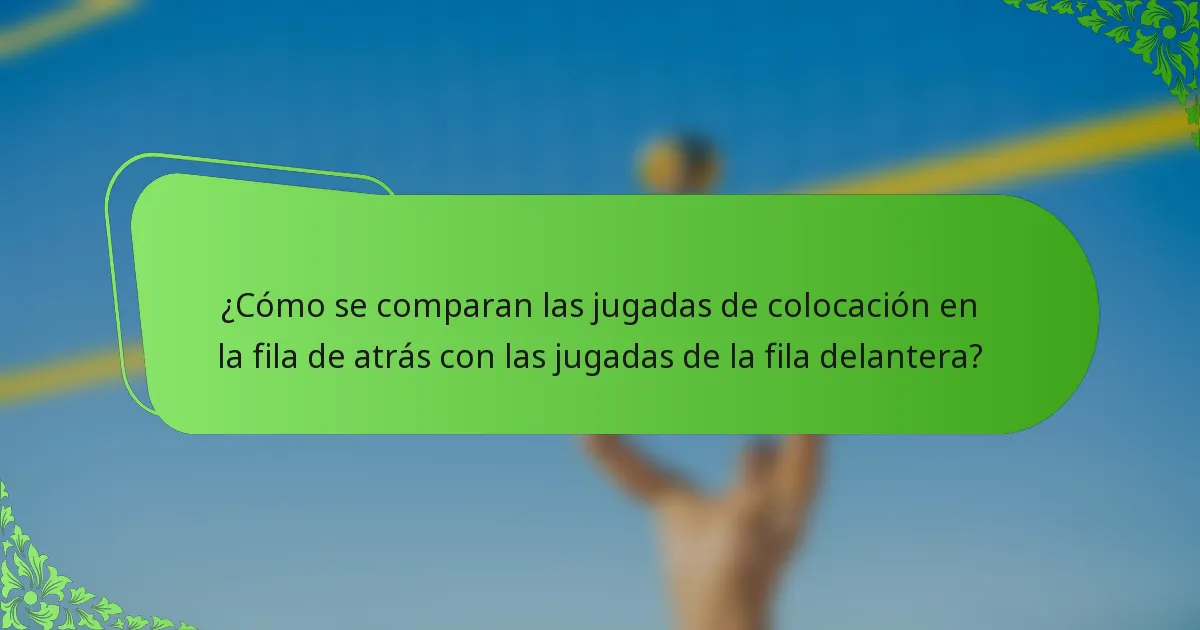 ¿Cómo se comparan las jugadas de colocación en la fila de atrás con las jugadas de la fila delantera?
