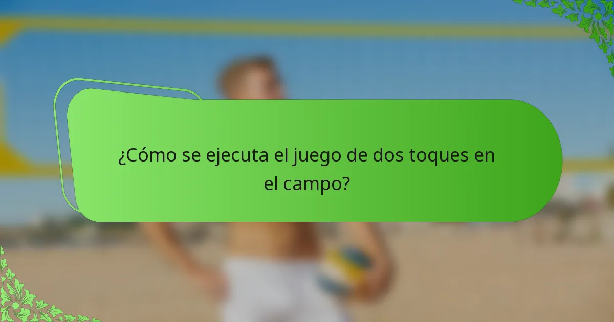 ¿Cómo se ejecuta el juego de dos toques en el campo?