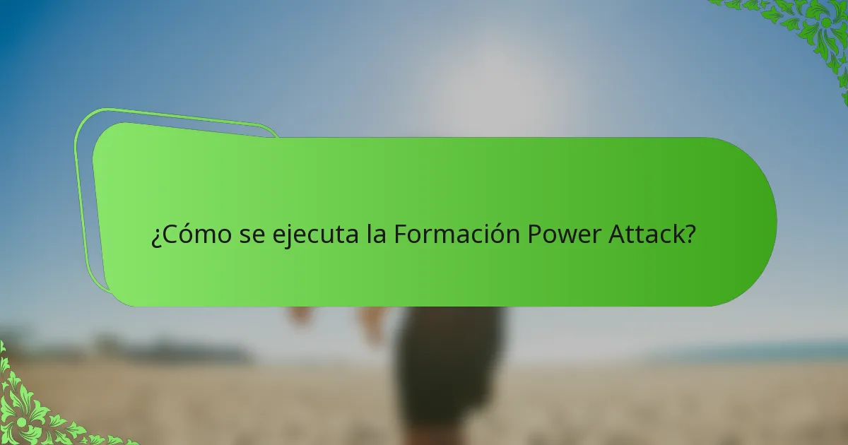 ¿Cómo se ejecuta la Formación Power Attack?