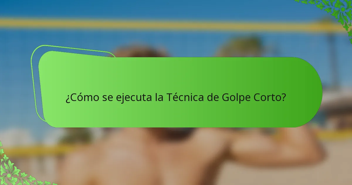¿Cómo se ejecuta la Técnica de Golpe Corto?