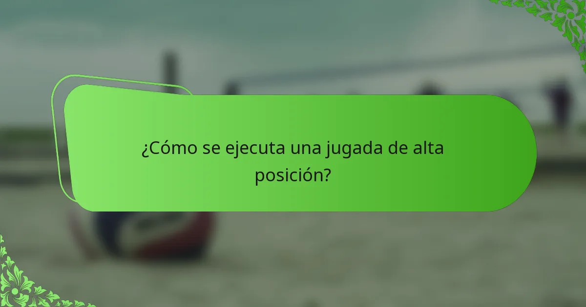 ¿Cómo se ejecuta una jugada de alta posición?