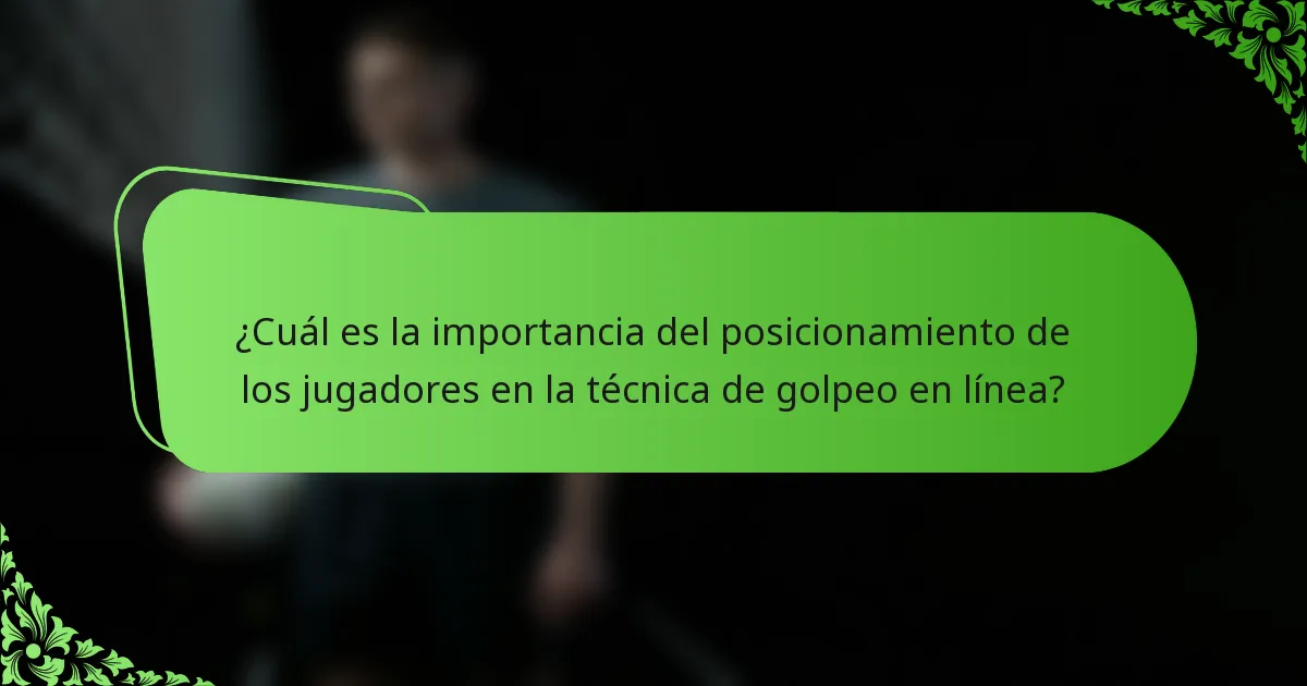 ¿Cuál es la importancia del posicionamiento de los jugadores en la técnica de golpeo en línea?