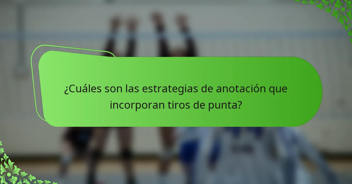 ¿Cuáles son las estrategias de anotación que incorporan tiros de punta?