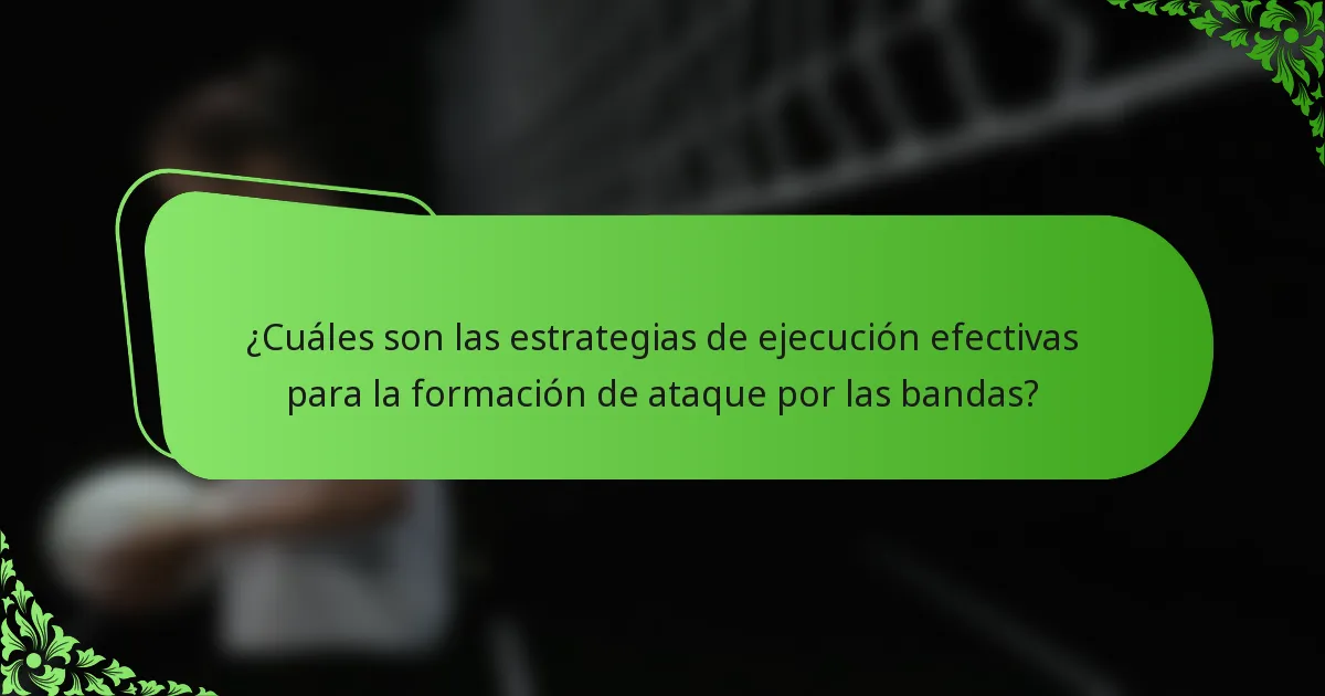 ¿Cuáles son las estrategias de ejecución efectivas para la formación de ataque por las bandas?