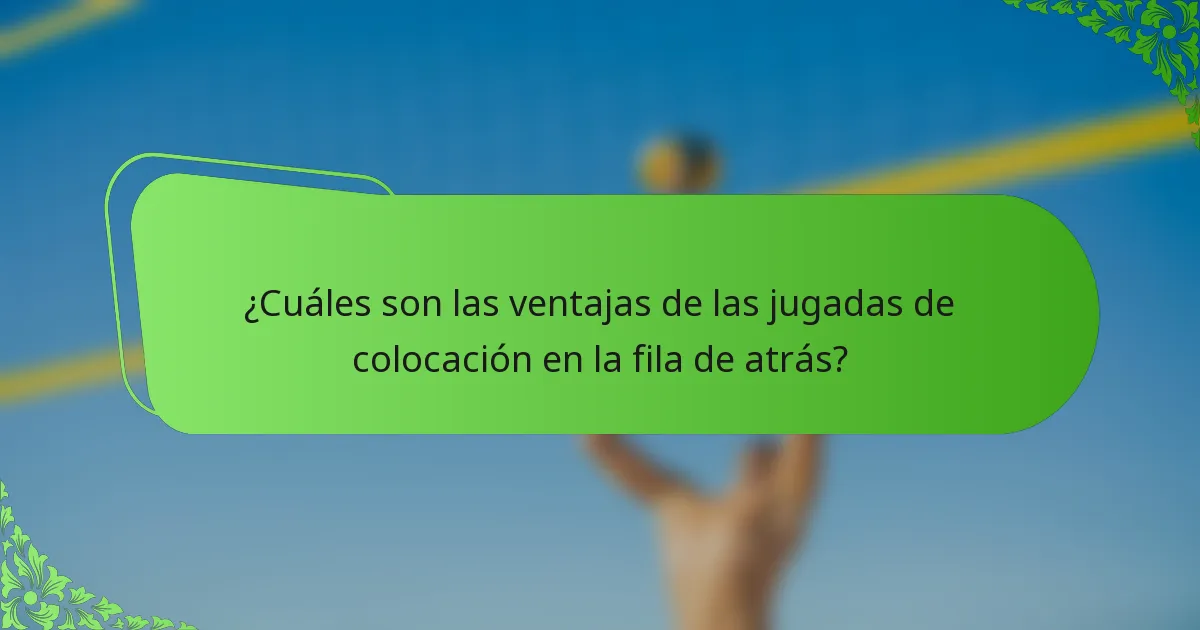 ¿Cuáles son las ventajas de las jugadas de colocación en la fila de atrás?