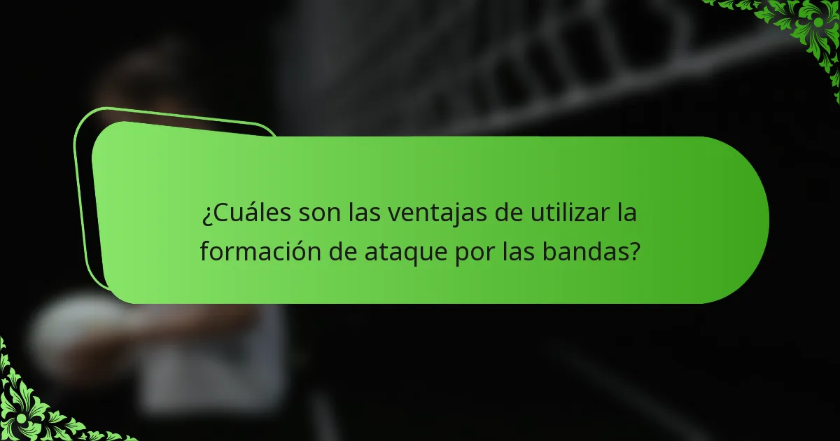 ¿Cuáles son las ventajas de utilizar la formación de ataque por las bandas?