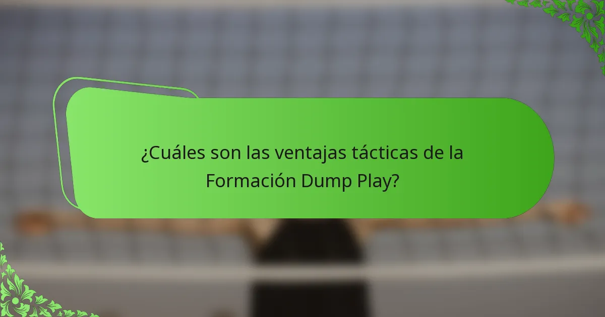 ¿Cuáles son las ventajas tácticas de la Formación Dump Play?