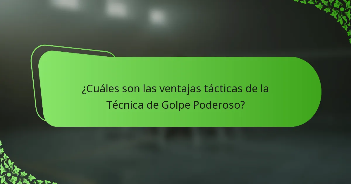 ¿Cuáles son las ventajas tácticas de la Técnica de Golpe Poderoso?