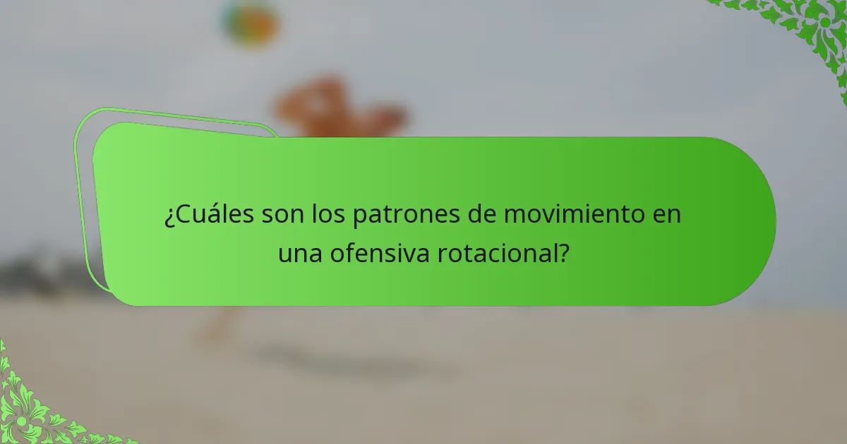 ¿Cuáles son los patrones de movimiento en una ofensiva rotacional?
