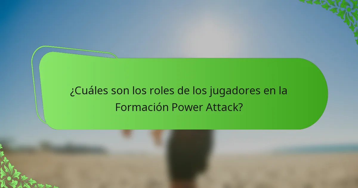 ¿Cuáles son los roles de los jugadores en la Formación Power Attack?