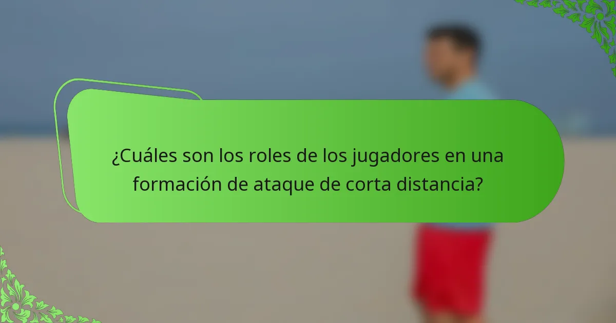 ¿Cuáles son los roles de los jugadores en una formación de ataque de corta distancia?