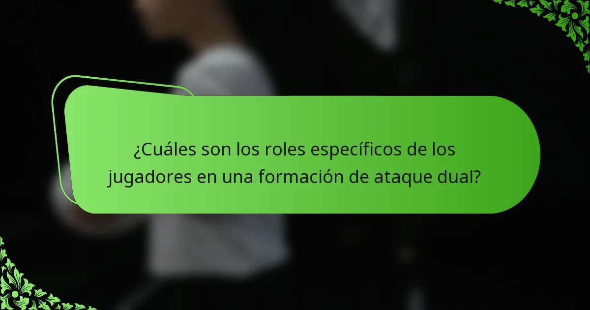 ¿Cuáles son los roles específicos de los jugadores en una formación de ataque dual?