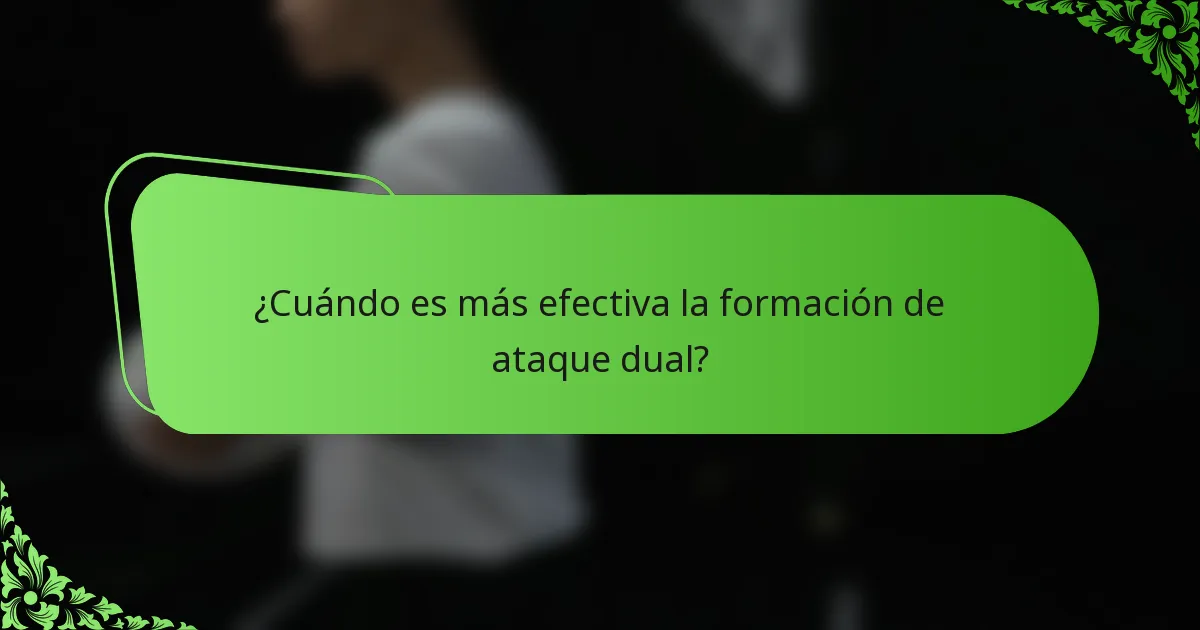 ¿Cuándo es más efectiva la formación de ataque dual?