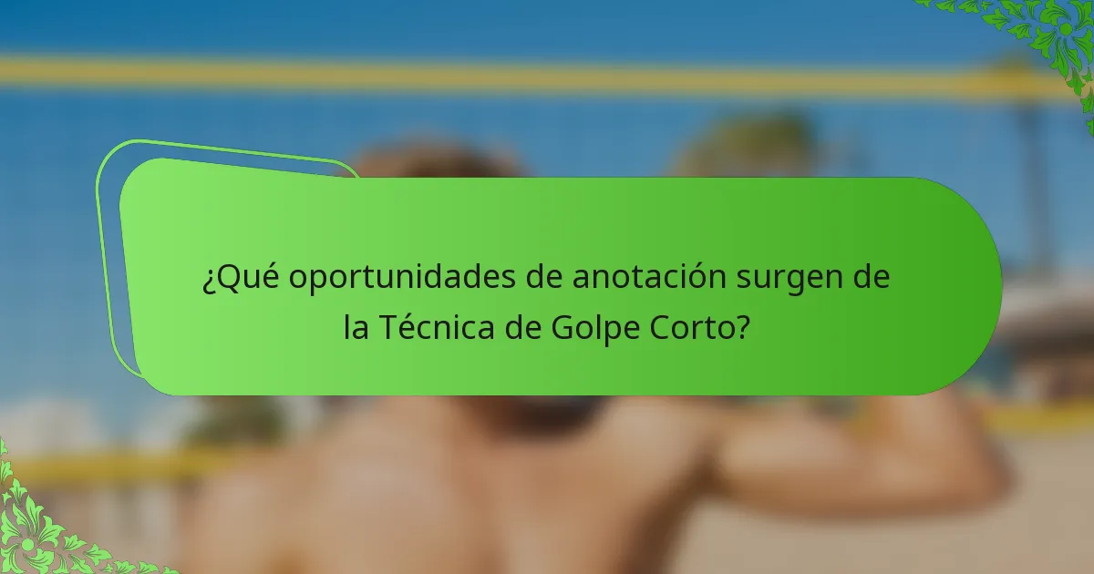 ¿Qué oportunidades de anotación surgen de la Técnica de Golpe Corto?