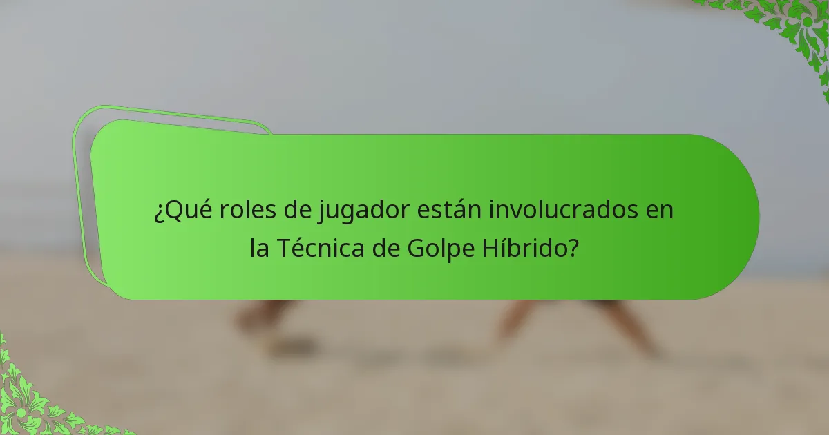 ¿Qué roles de jugador están involucrados en la Técnica de Golpe Híbrido?