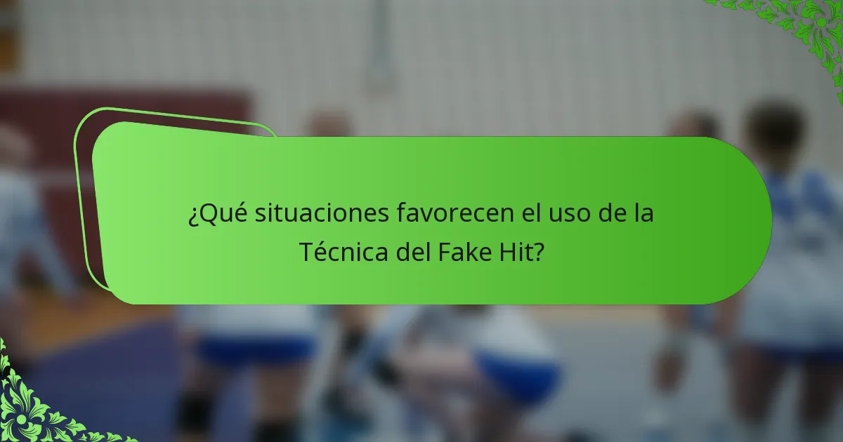 ¿Qué situaciones favorecen el uso de la Técnica del Fake Hit?