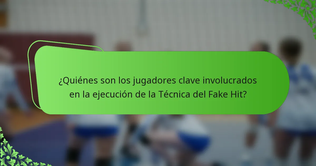 ¿Quiénes son los jugadores clave involucrados en la ejecución de la Técnica del Fake Hit?